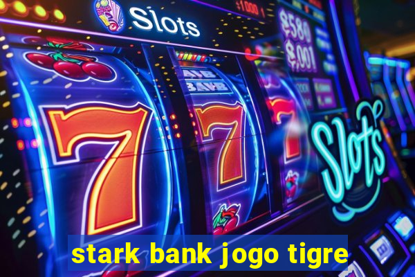 stark bank jogo tigre